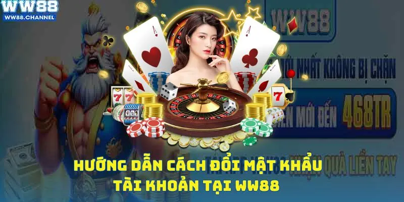 Cách đổi mật khẩu an toàn và đơn giản tại WW88