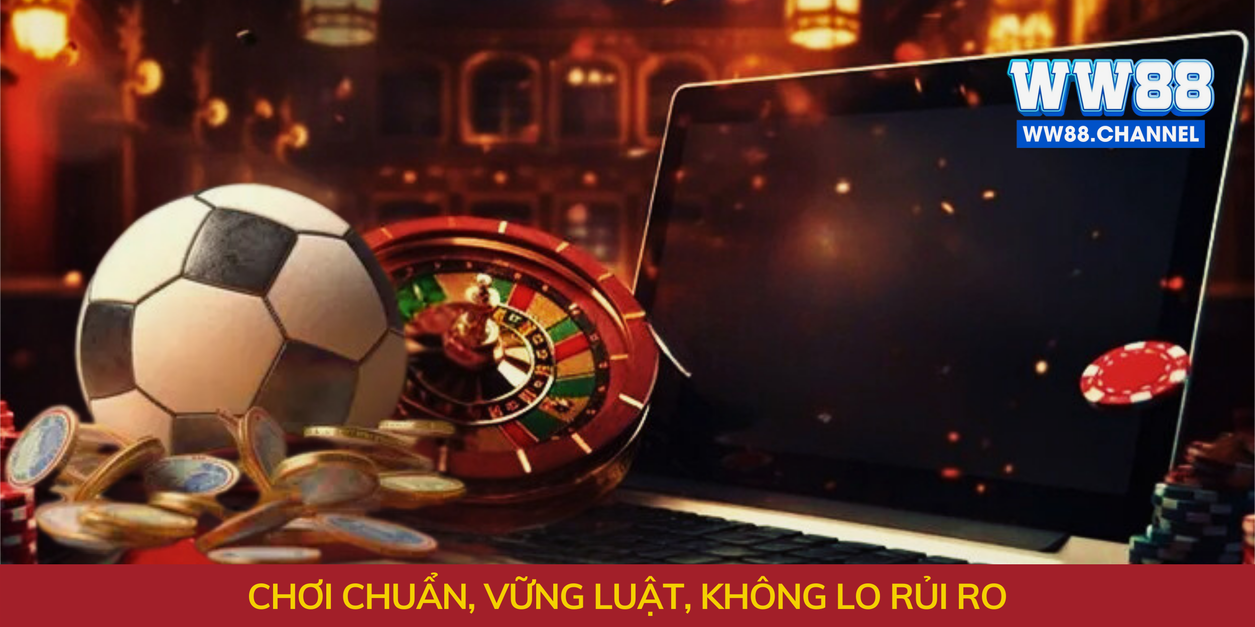 Chơi chuẩn, vững luật, không lo rủi ro