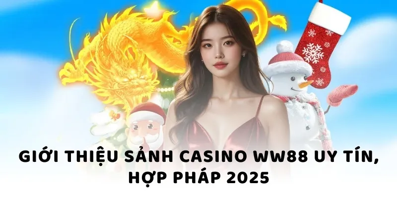 Giới thiệu sảnh Casino WW88 uy tín, hợp pháp 2025