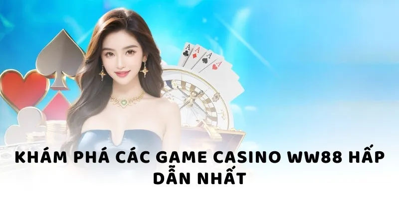 Khám phá các game casino WW88 hấp dẫn nhất