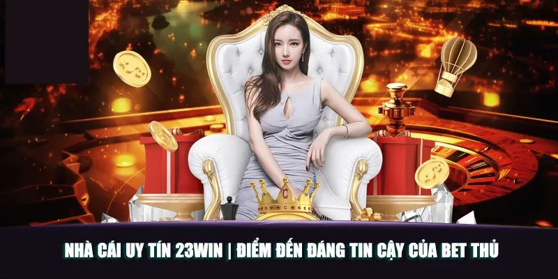 Thương hiệu 23WIN, sân chơi đẳng cấp quốc tế 