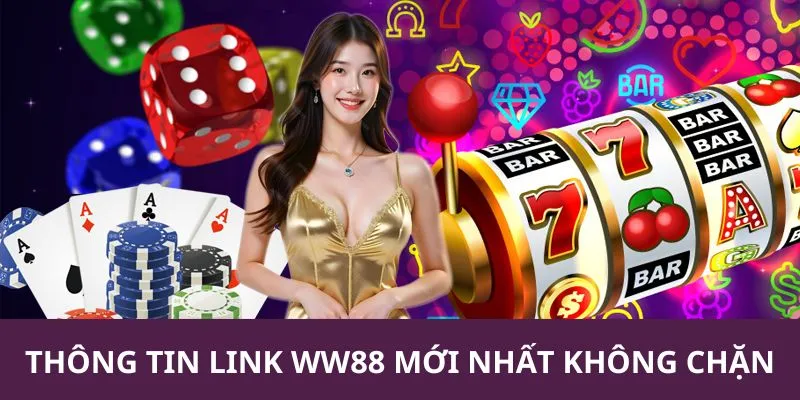 Thông tin chi tiết về đường link không bị chặn WW88